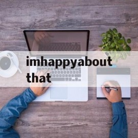 关于imhappyaboutthat的信息